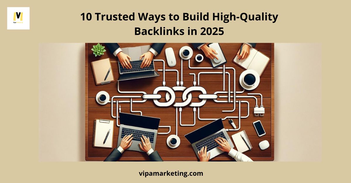 Learn the top 10 trusted ways to build high-quality backlinks in 2025 and improve your SEO performance with VIPA Marketing.